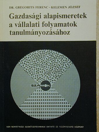 Dr. Gregorits Ferenc - Gazdasági alapismeretek a vállalati folyamatok tanulmányozásához [antikvár]