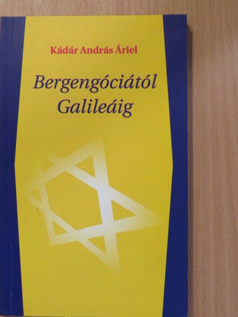Kádár András Áriel - Bergengóciától Galileáig (dedikált példány) [antikvár]