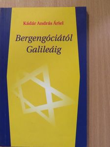 Kádár András Áriel - Bergengóciától Galileáig (dedikált példány) [antikvár]