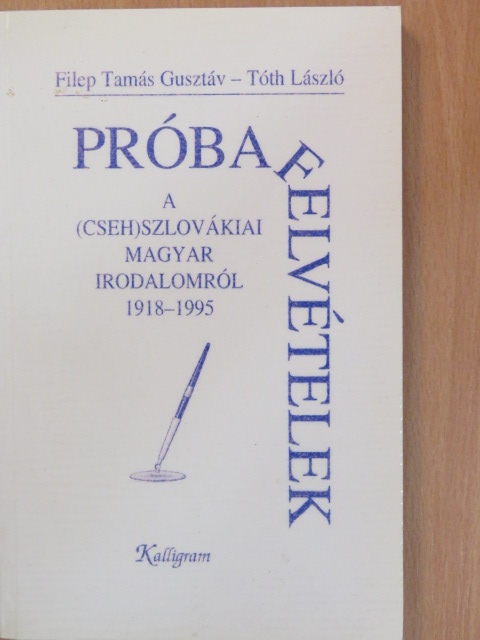 Filep Tamás Gusztáv - Próbafelvételek a (cseh)szlovákiai magyar irodalomról 1918-1995 [antikvár]