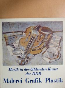 Musik in der bildenden Kunst der DDR - Malerei Grafik Plastik [antikvár]