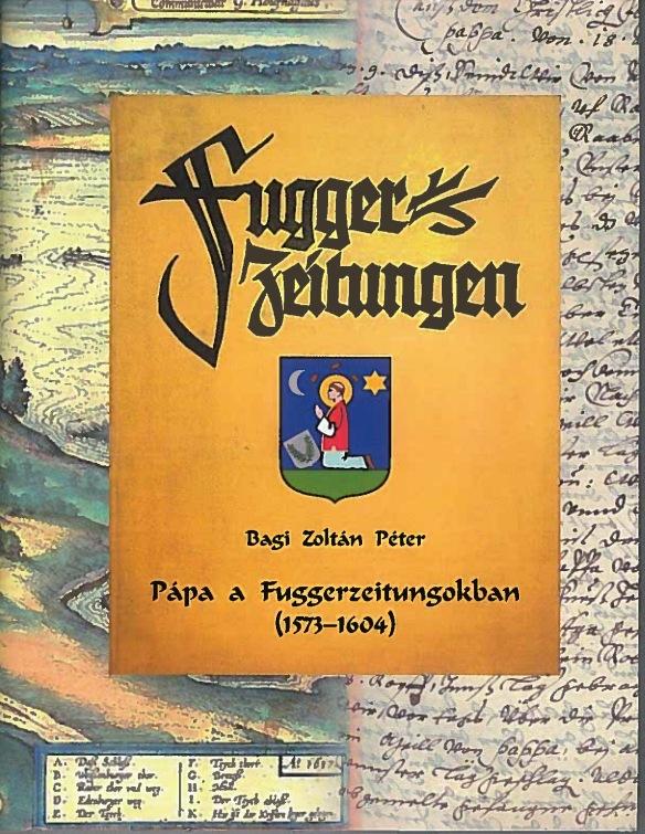 Bagi Zoltán Péter - Pápa a Fuggerzeitungokban (1573-1604)