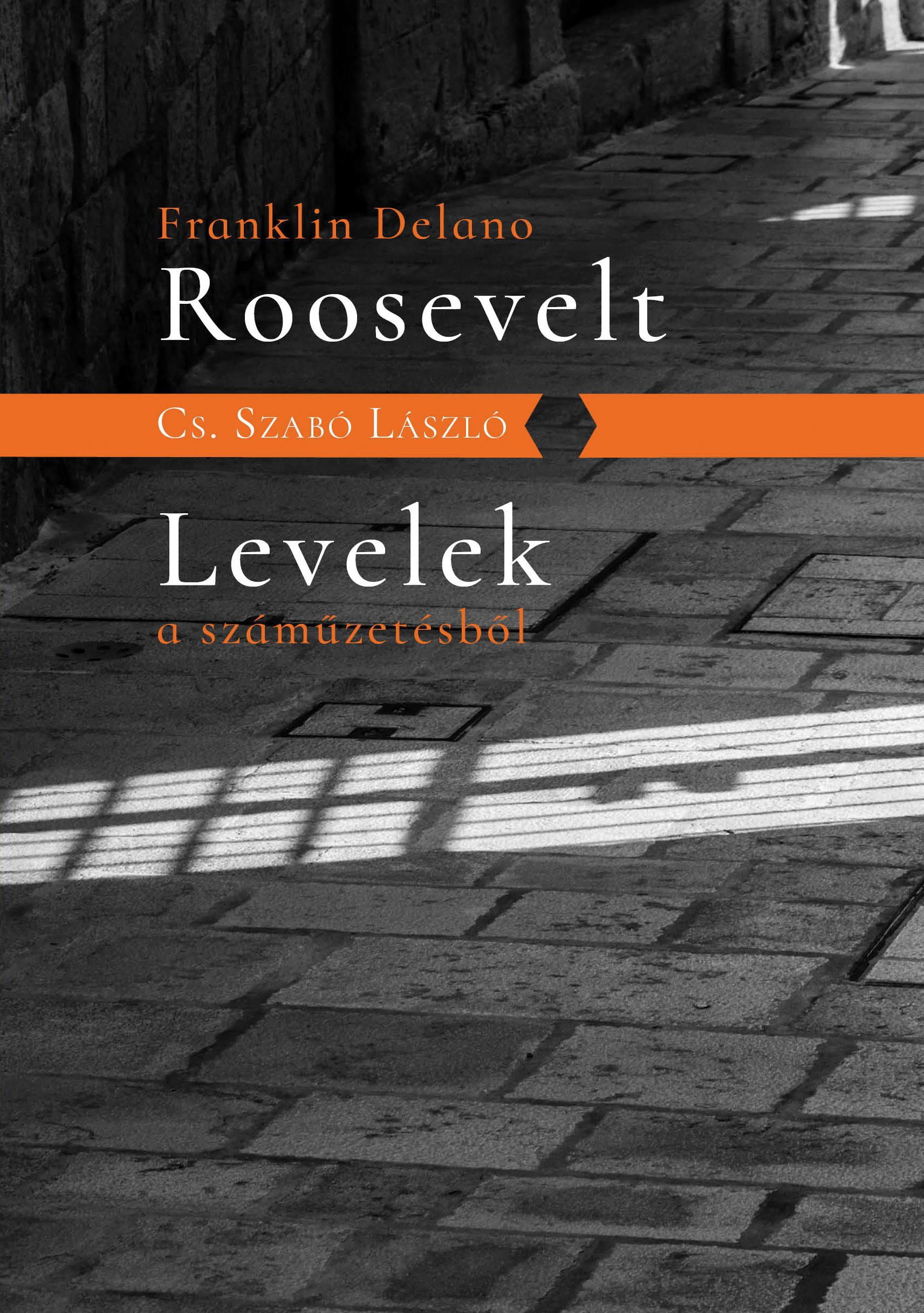 CS.SZABÓ LÁSZLÓ - F.D.Roosevelt;  Levelek a száműzetésből