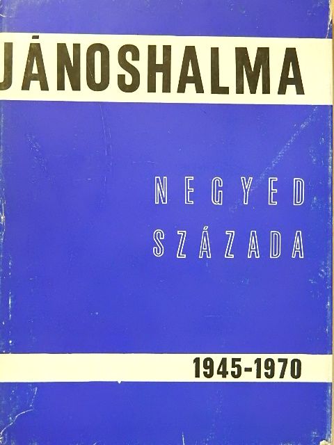 Dr. Glied Károly - Jánoshalma negyed százada 1945-1970 [antikvár]