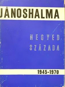 Dr. Glied Károly - Jánoshalma negyed százada 1945-1970 [antikvár]