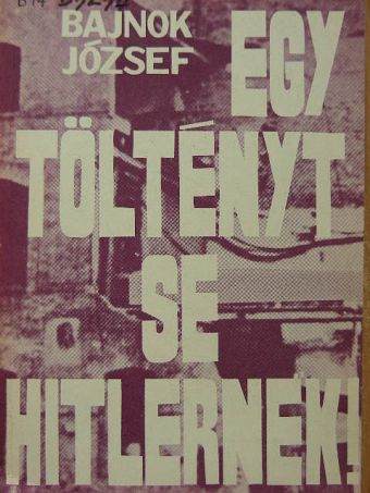 Bajnok József - Egy töltényt se Hitlernek! [antikvár]