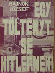 Bajnok József - Egy töltényt se Hitlernek! [antikvár]