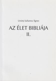 Ursinyi Julianna Ágnes - Az élet bibliája II. [antikvár]