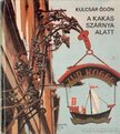 KULCSÁR ÖDÖN - A kakas szárnya alatt [antikvár]