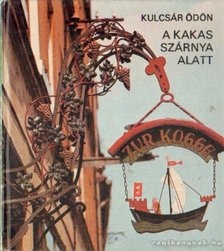 KULCSÁR ÖDÖN - A kakas szárnya alatt [antikvár]