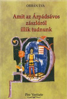 ORBÁN ÉVA - Amit az Árpádsávos zászlóról illik tudnunk (Dedikált) [antikvár]