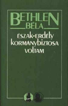 Bethlen Béla - Észak-Erdély kormánybiztosa voltam [antikvár]