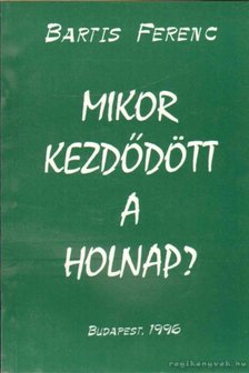 Bartis Ferenc - Mikor kezdődött a holnap? [antikvár]