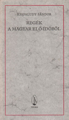 KISFALUDY SÁNDOR - Regék a magyar elő-időből [antikvár]