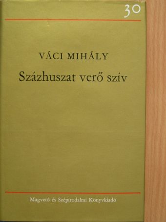 Váci Mihály - Százhuszat verő szív [antikvár]