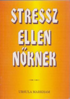 Ursula Markham - Stressz ellen nőknek [antikvár]