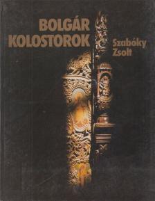 Szabóky Zsolt - Bolgár kolostorok [antikvár]
