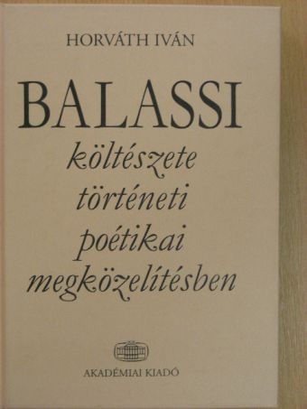 Horváth Iván - Balassi költészete történeti poétikai megközelítésben [antikvár]