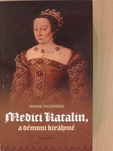 Jeanne Kalogridis - Medici Katalin, a démoni királyné [antikvár]