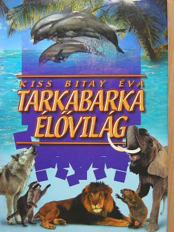 Kiss Bitay Éva - Tarkabarka élővilág [antikvár]