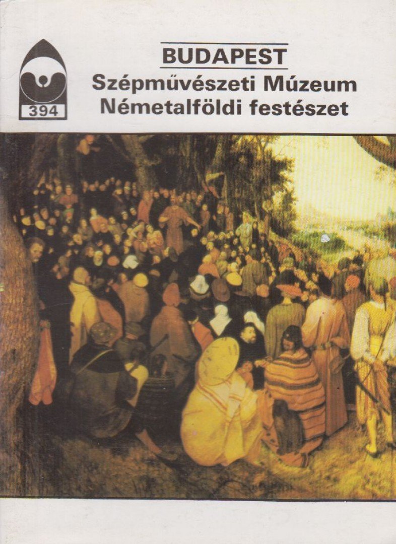Kulcsár Ágnes - Budapest - Szépművészeti Múzeum Németalföldi festészet [antikvár]