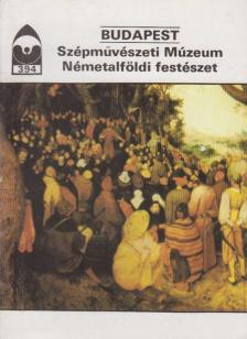 Kulcsár Ágnes - Budapest - Szépművészeti Múzeum Németalföldi festészet [antikvár]