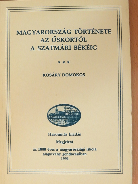 Dr. Kosáry Domokos - Magyarország története az őskortól a szatmári békéig [antikvár]