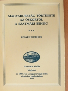 Dr. Kosáry Domokos - Magyarország története az őskortól a szatmári békéig [antikvár]