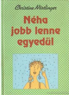 CHRISTINE NÖSTLINGER - Néha jobb lenne egyedül [antikvár]