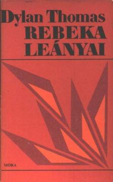 THOMAS, DYLAN - Rebeka leányai [antikvár]