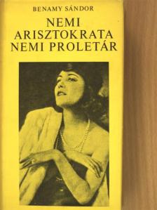 Benamy Sándor - Nemi arisztokrata, nemi proletár [antikvár]