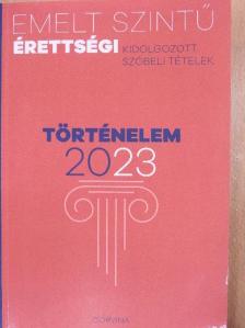 Dénes Erzsébet - Emelt szintű érettségi - Történelem kidolgozott szóbeli tételek 2023 [antikvár]