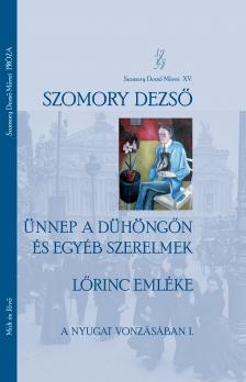 Szomory Dezső - Köbányai János[szerk.] - Ünnep a Dühöngőn és egyéb szerelmek.