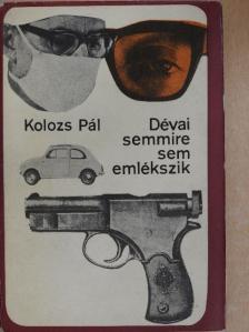 Kolozs Pál - Dévai semmire sem emlékszik [antikvár]