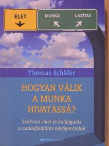 Thomas Schäfer - Hogyan válik a munka hivatássá? [antikvár]
