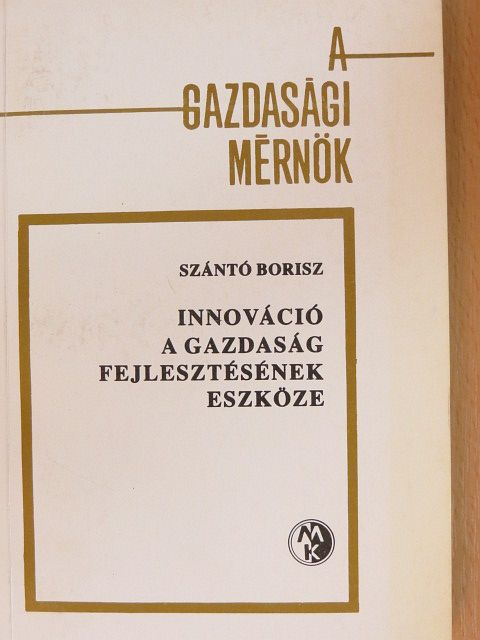 Szántó Borisz - Innováció a gazdaság fejlesztésének eszköze [antikvár]