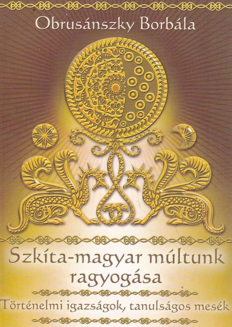 OBRUSÁNSZKY BORBÁLA - Szkíta-magyar múltunk ragyogása [antikvár]