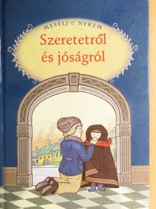 Mesélj nekem szeretetről és jóságról [antikvár]