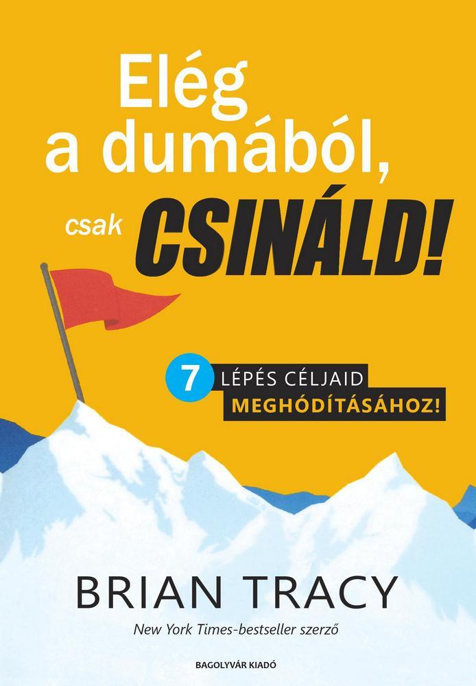 Brian Tracy - Elég a dumából, csak csináld!