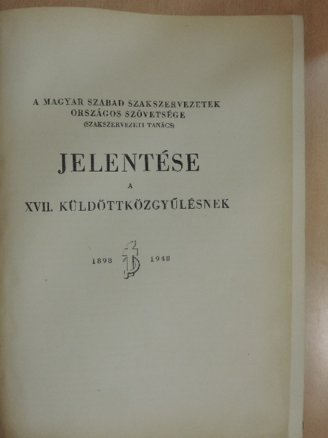 Apró Antal - A Magyar Szabad Szakszervezetek Országos Szövetsége (Szakszervezeti Tanács) jelentése a XVII. küldöttközgyűlésnek [antikvár]