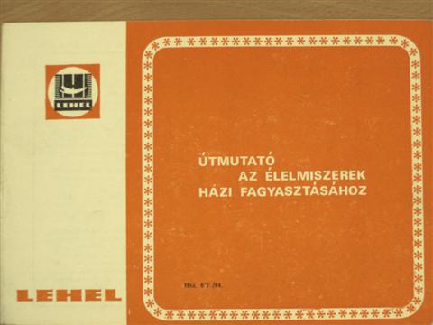 Útmutató az élelmiszerek házi fagyasztásához [antikvár]