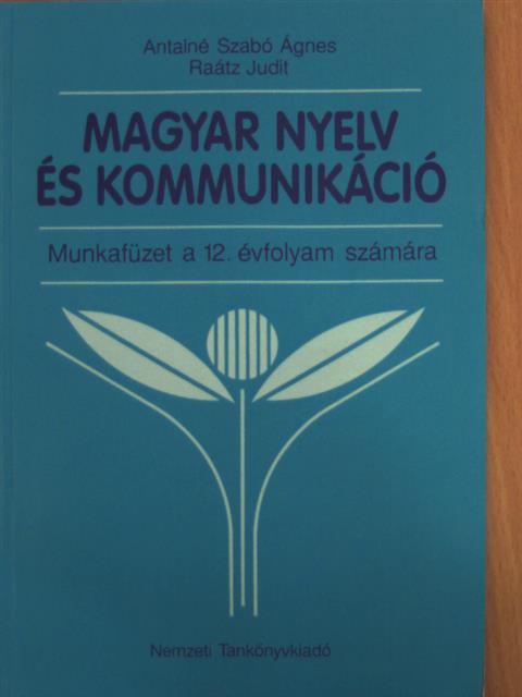 Antalné Dr. Szabó Ágnes - Magyar nyelv és kommunikáció - Munkafüzet a 12. évfolyam számára [antikvár]
