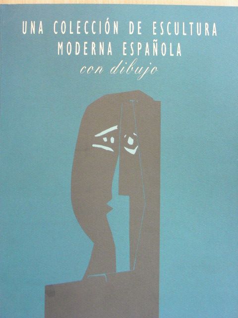 Francisco Calvo Serraller - Una Colección de Escultura Moderna Espanola con dibujo [antikvár]