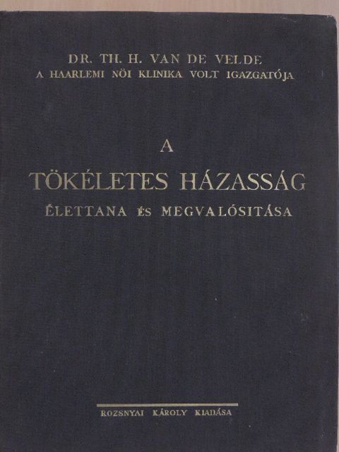 Dr. th. H. Van de Velde - A tökéletes házasság [antikvár]