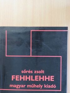 Sőrés Zsolt - Fehhlehhe (aláírt, számozott példány) [antikvár]