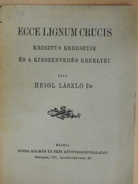 Heigl László Dr. - Ecce lignum crucis [antikvár]