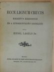 Heigl László Dr. - Ecce lignum crucis [antikvár]