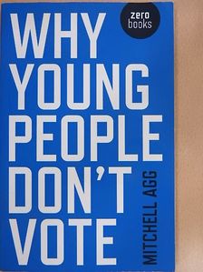 Mitchell Agg - Why Young People Don't Vote [antikvár]