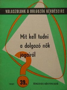 Dr. Deák László - Mit kell tudni a dolgozó nők jogairól? [antikvár]