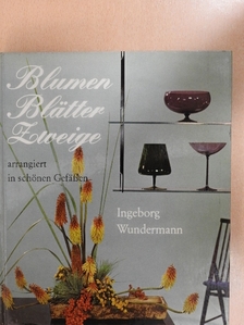 Ingeborg Wundermann - Blumen Blätter Zweige [antikvár]
